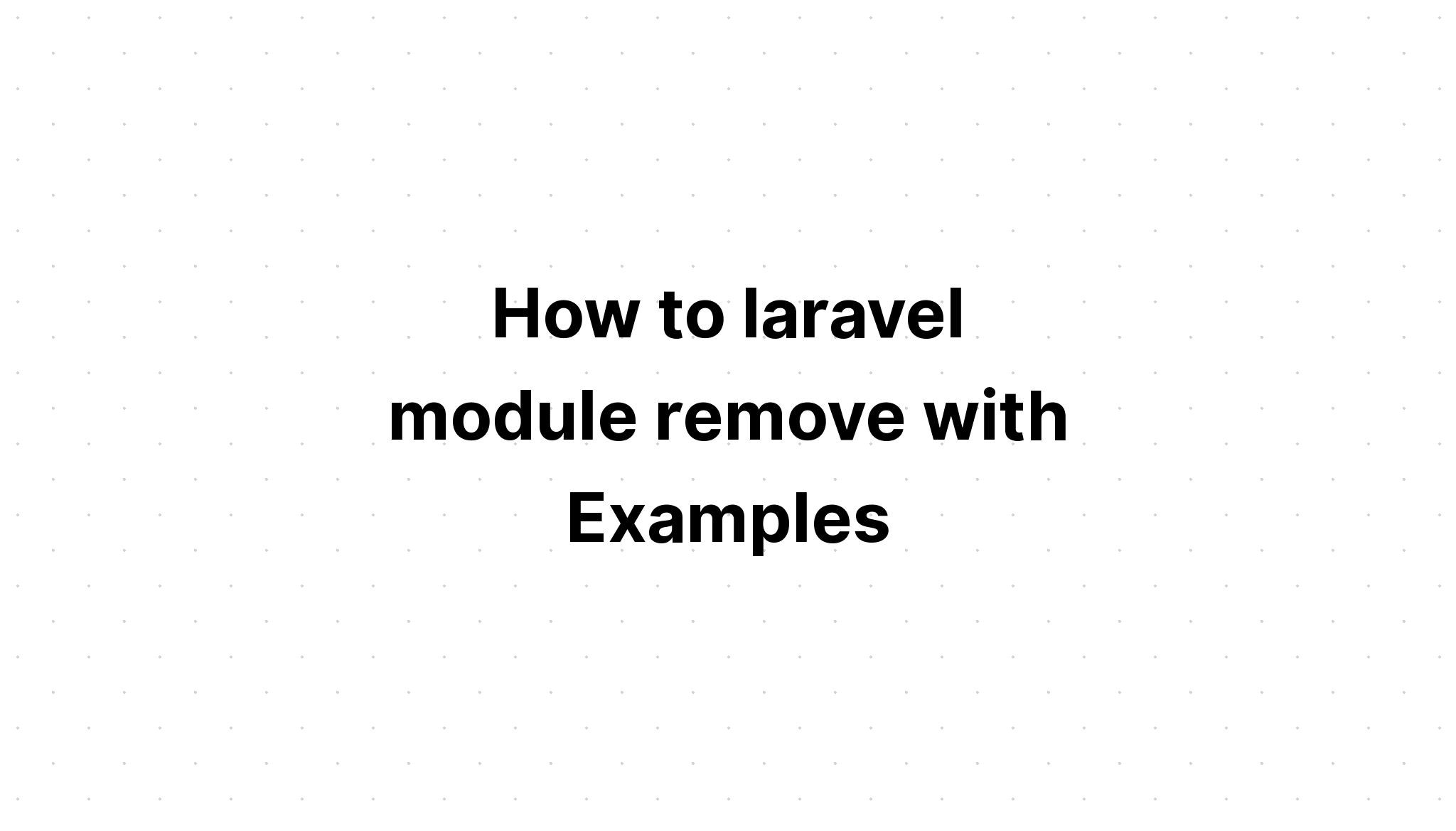 Cách xóa mô-đun laravel bằng các ví dụ